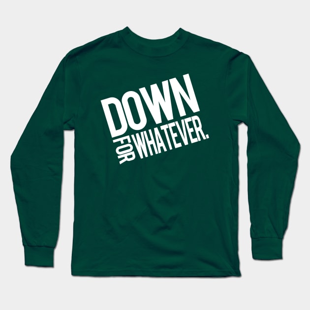 Down For Whatever Long Sleeve T-Shirt by PopCultureShirts